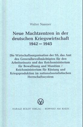 Neue Machtzentren in der deutschen Kriegswirtschaft 1942-1945 (Schriften des Bundesarchivs) (Volu...