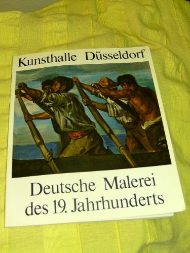 Deutsche Malerei des 19. Jahrhunderts: 60 Mesiterwerke aus der Nationalgalerie Berlin, Staatliche Museen Preussischer Kulturbesitz : vom 20. Juli-14. ... der Kunsthalle DuÌˆsseldorf (German Edition) (9783764703332) by Nationalgalerie (Germany : West)