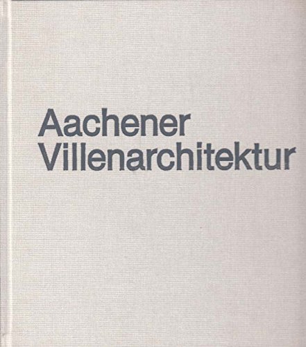 Aachener Villenarchitektur: Die Villa als Bauaufgabe des 19. und frühen 20. Jahrhunderts - Dauber, Reinhard