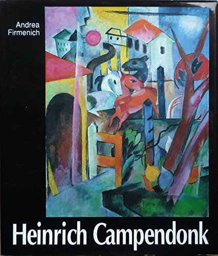 Heinrich Campendonk, 1889-1957: Leben und expressionistisches Werk : mit Werkkatalog des malerischen Å’uvres (German Edition) (9783764704063) by Firmenich, Andrea