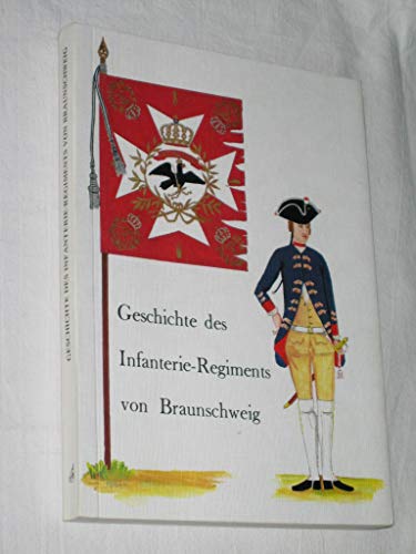 Beispielbild fr Geschichte und Nachrichten von dem knigl. preuischen Infanterie-Regiment Prinz Friedrich August von Braunschweig von der Zeit seiner Stiftung bis zum 1. April des Jahres 1767 zum Verkauf von medimops