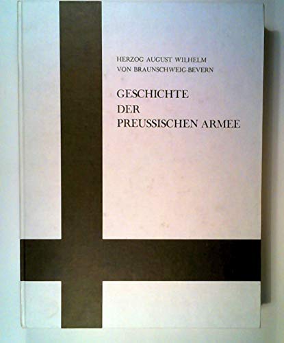 Das altpreussische Heer. Erscheinungsbild und Wesen 1713-1807/Altpreussische Historiographie/Versuch und Auszug einer Geschichte der Churfürstlich und nachherigen Königlich Preussischen Armee - Bleckwenn Hans, Braunschweig-Bevern August W von, Bleckwenn Hans