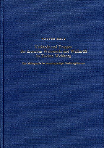 Verbände und Truppen der deutschen Wehrmacht und Waffen-SS im Zweiten Weltkrieg, [Bd. 1] / Walter Held; Eine Bibliographie der deutschsprachigen Nachkriegsliteratur - Held, Walter