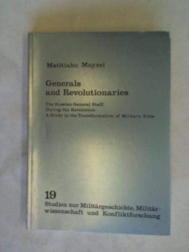 9783764811167: Generals and revolutionaries: The Russian general staff during the revolution : a study in the transformation of military elite (Studien zur ... und Konflikt[s]forschung)