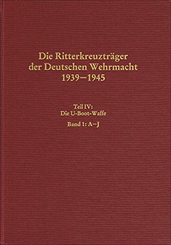 9783764811532: Die RitterkreuztragerderDeutschen Wehrmacht 1939-1945 Teil IV: Die U-Boot-Waffe Band 1:A-J Band 2: K-Z 2 Vols