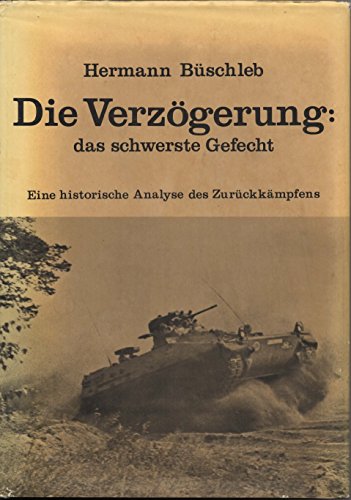 Stock image for Die Verzogerung: das schwerste Gefecht. Eine historische Analyse des Zuruckkampfens. for sale by Lawrence Jones Books