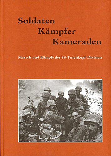 Beispielbild fr Soldaten - Kmpfer - Kameraden Marsch und Kmpfe der SS - Totenkopf - Division zum Verkauf von O+M GmbH Militr- Antiquariat