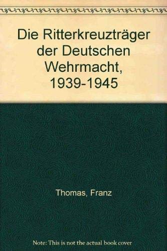 Imagen de archivo de Die Ritterkreuzträger der Deutschen Wehrmacht. Teil III : Infanterie, Band 1 A- Be. a la venta por Books From California