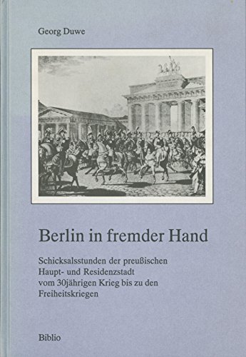 9783764817886: Berlin in fremder Hand: Schicksalsstunden der preussischen Haupt- und Reseidenzstadt vom 30jahrigen Krieg bis zu den Freiheitskriegen (German Edition)