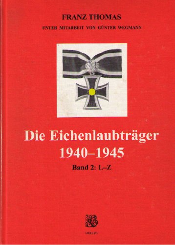 Beispielbild fr Die Eichenlaubtrger 1940 - 1945 Band 1: A - K Band 2: L - Z zum Verkauf von O+M GmbH Militr- Antiquariat