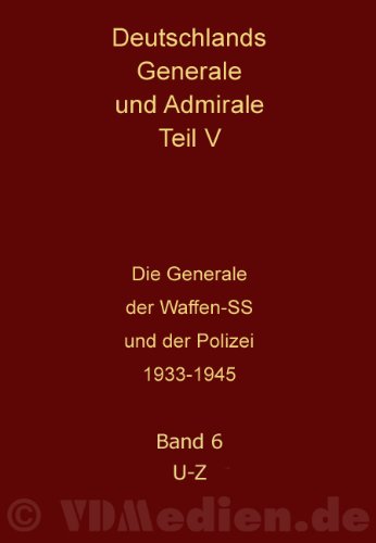 Deutschlands Generale und Admirale: Teil V /Band 6: Die Generale der Waffen-SS und der Polizei. Ullmann - Zottmann - Schulz, Andreas, and Zinke, Dieter