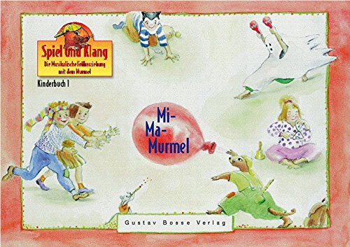 9783764911126: Kinderbuch 1 Mi-Ma-Murmel: Spiel und Klang. Die Musikalische Frueherziehung mit dem Murmel