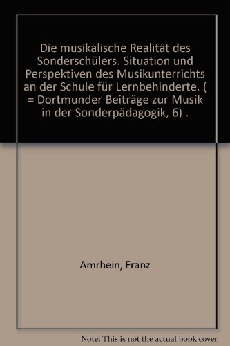 Beispielbild fr Die musikalische Realitt des Sonderschlers: Situation und Perspektiven des Musikunterrichts an der Schule fr Lernbehinderte zum Verkauf von medimops