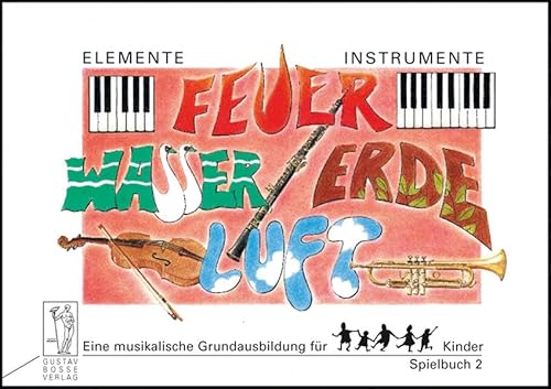 9783764913625: Elemente - Instrumente: Feuer - Wasser - Erde - Luft. Eine musikalische Grundausbildung fr Kinder. Vertrautwerden mit Instrumenten: Spielbuch 2. Tne ... Schlagzeug, Streichinstrumente und Orchester