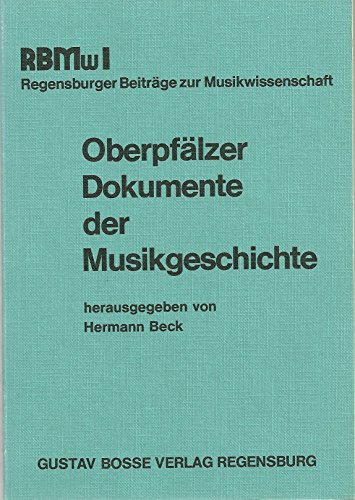 9783764921170: Oberpfälzer Dokumente der Musikgeschichte: Ges. Aufsätze zur Einf. in Musiksammlungen, musikal. Quellen u. Werke aus d. Gebiet d. Oberpfalz ... zur Musïkwissenschaft) (German Edition)