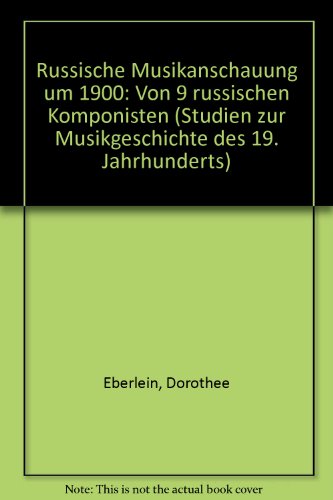 Russische Musikanschauung um 1900 von 9 russischen Komponisten. Dargestellt aus Briefen, Selbstze...