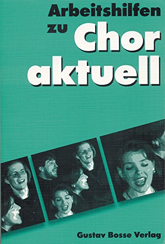 Imagen de archivo de Chor aktuell. Ein Chorbuch fr Gymnasien / Arbeitshilfen: Allgemeine Informationen /Text und Rhythmus /Dynamik - Agogik - Phrasierung /Tempo und . und Gehrbildung /Auffhrungspraxis a la venta por medimops