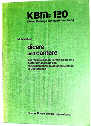 Stock image for Dicere und Cantare: Zur musikalischen Terminologie und Auffhrungspraxis des mittelalterlichen geistlichen Dramas in Deutschland. for sale by Plurabelle Books Ltd