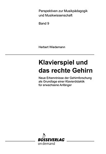 Beispielbild fr Klavierspiel und das rechte Gehirn: Neue Erkenntnisse der Gehirnforschung als Grundlage einer Klavierdidaktik fr erwachsene Anfnger zum Verkauf von medimops