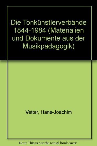 Die TonkuÌˆnstlerverbaÌˆnde 1844-1984 (Materialien und Dokumente aus der MusikpaÌˆdagogik) (German Edition) (9783764922986) by Vetter, Hans-Joachim