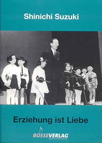 Erziehung ist Liebe: Eine neue Erziehungsmethode (9783764923013) by Suzuki, Shinichi