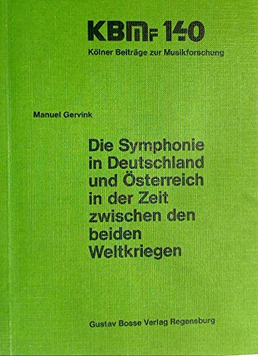 Die Symphonie in Deutschland und OÌˆsterreich in der Zeit zwischen den beiden Weltkriegen (KoÌˆlner BeitraÌˆge zur Musikforschung) (German Edition) (9783764923075) by Gervink, Manuel