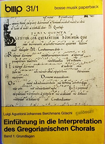 Einführung in die Interpretation des Gregorianischen Chorals. Band 1 Grundlagen. - Agustoni Luigi, Göschl Johannes Berchmans