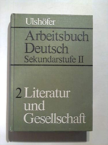 Beispielbild fr Arbeitsbuch Deutsch. Sekundarstufe II. Bd. 2: Literatur und Gesellschaft. zum Verkauf von medimops