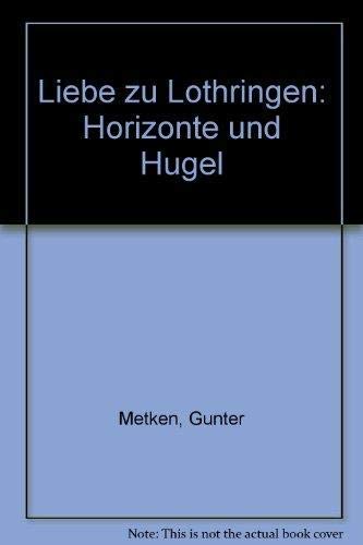 Liebe zu Lothringen: Horizonte und HuÌˆgel (German Edition) (9783765080296) by Metken, GuÌˆnter