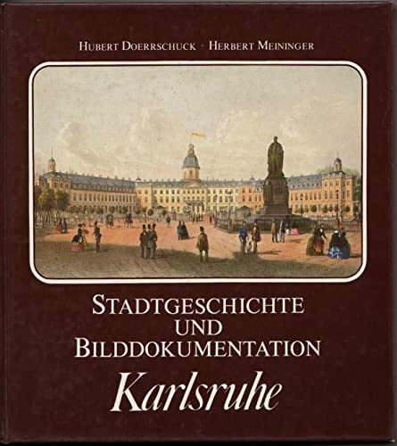 Karlsruhe - Stadtgeschichte und Bilddokumentation by Doerrschuck, Hubert