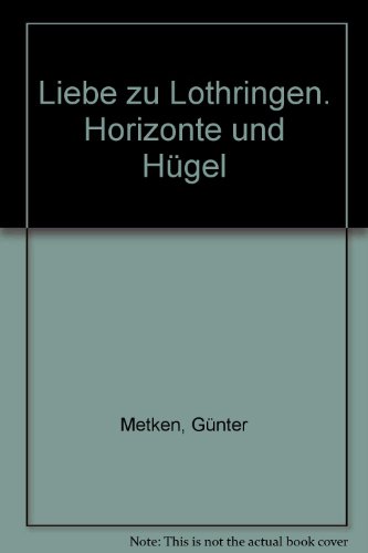 Stock image for Liebe zu Lothringen. Horizonte und Hgel for sale by medimops