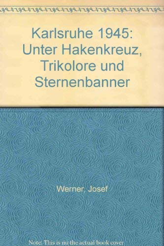 Karlsruhe neunzehnhundertfünfundvierzig (1945) (z1h) unter hakenkreuz Trikolore und Sternenbanner