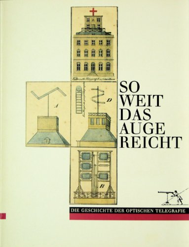 Stock image for So weit das Auge reicht. Die Geschichte der optischen Telegrafie. for sale by Antiquariat Eule