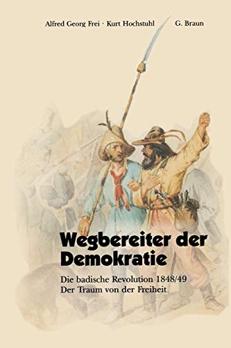 9783765081682: Wegbereiter Der Demokratie: Die badische Revolution 1848/49 Der Traum von der Freiheit