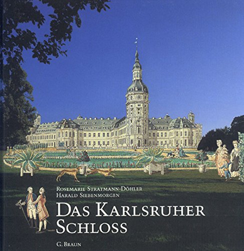Das Karlsruher Schloss - Stratmann-Döhler, Rosemarie; Siebenmorgen, Harald