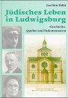 Jüdisches Leben in Ludwigsburg. Geschichte, Quellen und Dokumentation.