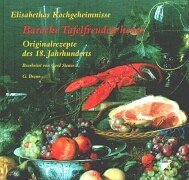 elisabethas kochgeheimnisse. barocke tafelfreuden heute. originalrezepte des 18. jahrhunderts. mi...