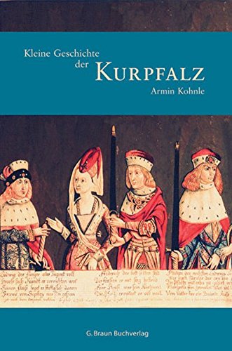 Kleine Geschichte der Kurpfalz. Regionalgeschichte - fundiert und kompakt - Kohnle, Armin
