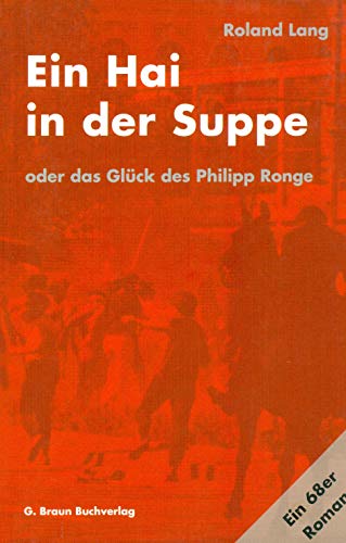 Beispielbild fr Ein Hai in der Suppe: oder das Glck des Philipp Ronge. Ein 68er Roman zum Verkauf von medimops