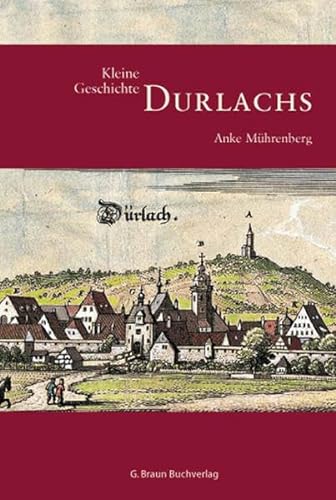 Kleine Geschichte Durlachs. Regionalgeschichte - fundiert und kompakt - Mührenberg, Anke