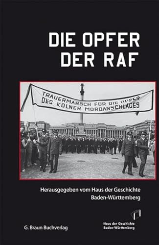 Die Opfer der RAF. - Haus der Geschichte Baden-Württemberg (ed.)