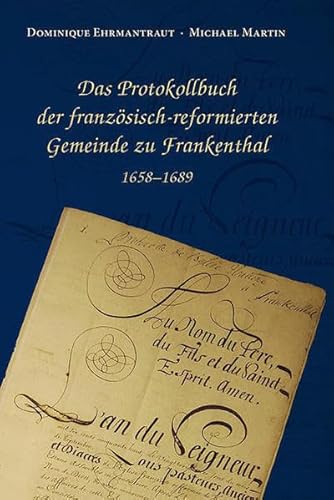 Das Protokollbuch der franzosisch-reformierten Gemeinde zu Frankenthal 1658 - 1689 (9783765085277) by Unknown Author