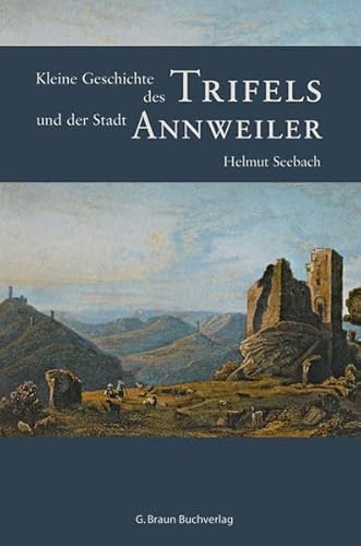 Stock image for Kleine Geschichte des Trifels und der Stadt Annweiler. Regionalgeschichte - fundiert und kompakt for sale by Sdstadt Antiquariat