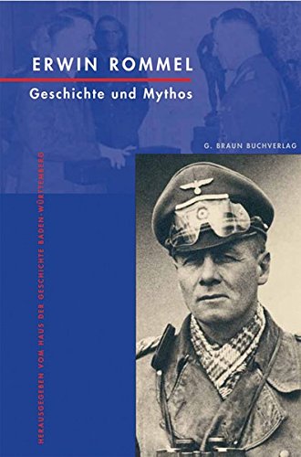 Erwin Rommel: Geschichte und Mythos