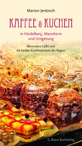 Beispielbild fr Kaffee und Kuchen in Heidelberg, Mannheim und Umgebung: Besondere Cafs und die besten Kuchenrezepte der Region zum Verkauf von medimops