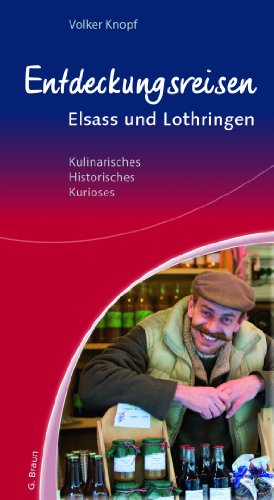 Beispielbild fr Entdeckungsreisen Elsass und Lothringen: Kulinarisches, Historisches, Kurioses zum Verkauf von medimops