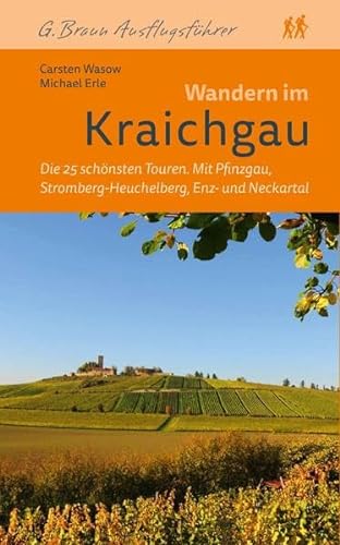 Beispielbild fr Wandern im Kraichgau: Sie 25 schnsten Touren Mit Pfinzgau, Stromberg-Heuchelberg, Enz- und Neckartal zum Verkauf von medimops