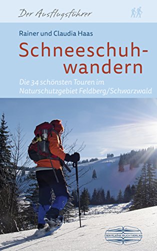 Imagen de archivo de Schneeschuhwandern: Die 34 schnsten Touren im Naturschutzgebiet Feldberg/Schwarzwald a la venta por medimops
