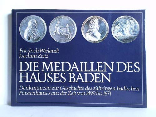 Die Medaillen des Hauses Baden, Denkmünzen zur Geschichte des zähringen-badischen Fürstenhauses a...