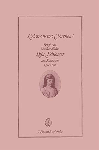 Beispielbild fr Liebstes bestes Clrchen. Briefe von Goethes Nichte Lulu Schlosser aus Karlsruhe 1792-1794 zum Verkauf von Gabis Bcherlager